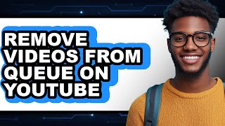 How to Remove Videos from Queue on Youtube - Easy Guide
