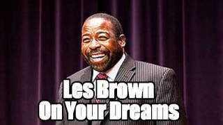 Rare Les Brown Motivation for Your Dreams 2015. Amazing Stuff!