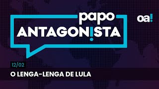 O lenga-lenga de Lula | Papo Antagonista com Felipe Moura Brasil - 12/02/2025