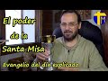 Evangelio de hoy explicado. Padre David de Jesús. El poder de la Santa Misa.