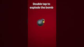 Double tap to explode the bomb 💣