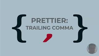 PRETTIER: TRAILING COMMA