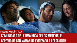 Comunicado de última hora de los médicos: el cerebro de Can Yaman ha empezado a reaccionar