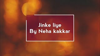 Jinke liye (lyrics) - Neha kakkar Ft. Jaani |B praak |Arvind khaira