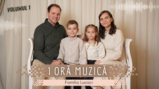 1 oră muzică | Familia Lucaci | Volumul 1