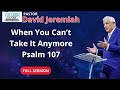 When You Can’t Take It Anymore - Psalm 107 - Dr David Jeremiah