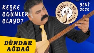 Dündar Ağdağ - KEŞKE O GÜNLER OLAYDI