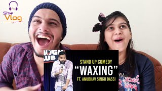 Waxing - Stand Up Comedy ft. Anubhav Singh Bassi Reaction || Shw Vlog