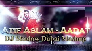 Atif Aslam Mashup | DJ Shadow Dubai