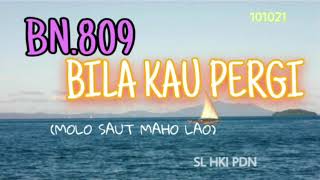 BN 809 | BILA KAU PERGI ( BE.809 / BL.809 Molo Saut Ma ho) | SL HKI PDN