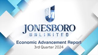 Jonesboro Unlimited Economic Advancement Report // 3rd Quarter 2024