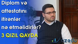 Diplom və attestatını itirənlər nə etməlidirlər?-3 QIZIL QAYDA #diploma  #tehsil #attestat