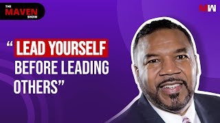 How To Lead Yourself Before Leading Someone Else With Kevin D. Neal | The Maven Show: S1 EP54