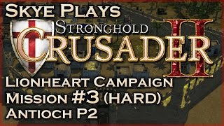 Stronghold Crusader 2►Lionheart: #3 Antioch (HARD) Part 2◀ Gameplay/Lets Play