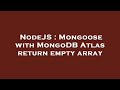 NodeJS : Mongoose with MongoDB Atlas return empty array