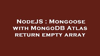 NodeJS : Mongoose with MongoDB Atlas return empty array