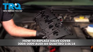 How to Replace Valve Cover 2004-2009 Audi A4 Quattro 2.0L L4