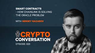 Smart Contracts - How Sergey Nazarov and Chainlink are Solving the Oracle Problem
