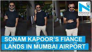 Sonam Kapoor’s fiance Anand Ahuja lands in Mumbai for the wedding