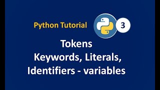 #Python Tutorial || Tokens - Keywords, Identifiers||Variables, Literals