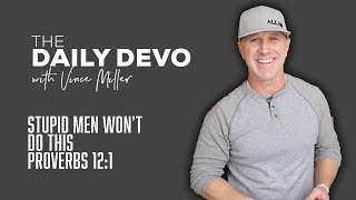 Stupid Men Won’t Do This | Devotional | Proverbs 12:1