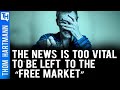 Unless Journalists Own & Run The News Democracy Will Fall