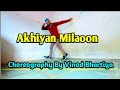 Akhiyan Milaoon Kabhi Akhiyan  Churaoon Dance || Bina Payal Ke Hi Baje Ghungroo Dance Choreography