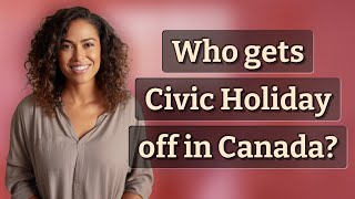 Who gets Civic Holiday off in Canada?