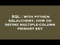 SQL : with python sqlalchemy, how do define multiple-column primary key