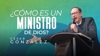 ¿Cómo es un ministro de Dios? | Pr. César González | VNPEM Norte