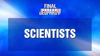 Scientists | Final Jeopardy! | JEOPARDY!