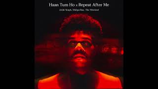 Haan Tum Ho x Repeat After Me | Arijit Singh, Shilpa Rao, The Weeknd | Magic Masala Remix