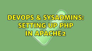 DevOps & SysAdmins: Setting up php in apache2