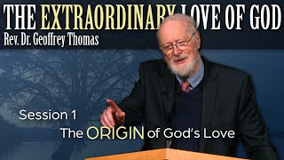 The Origin of God's Love (The Extraordinary Love of God, Geoffrey Thomas)