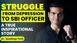 Struggle-From depression to SBI officer | A true inspirational story. | Dr Sandeep Patil