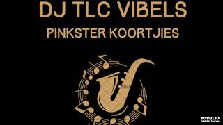 DJ TLC VIBELS-PINKSTER KOORTJIES OP SY BESTE-2024