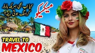 Travel To Mexico | Travel Urdu Documentary Of Mexico | History & Facts About Mex
