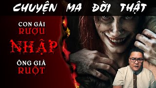 [TẬP 1611] Chuyện Ma Có Thật : CON GÁI RƯỢU NHẬP ÔNG GIÀ RUỘT