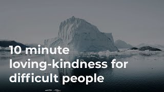 10 Minute Guided Loving-Kindness for Difficult People Who Have Hurt You (Voice Only, No Music)