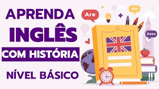 APRENDA INGLÊS RÁPIDO E FÁCIL! HISTÓRIA COMPLETA EM INGLÊS PARA NÍVEL BÁSICO / INICIANTE