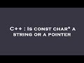 C++ : Is const char* a string or a pointer