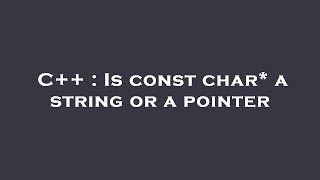C++ : Is const char* a string or a pointer