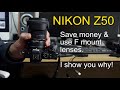 Nikon Z50 - Why use F mount lenses