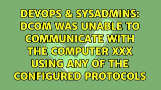 DCOM was unable to communicate with the computer xxx using any of the configured protocols