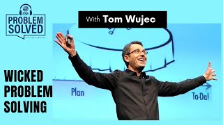 Wicked Problem Solving with Tom Wujec | Problem Solved
