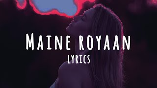 Maine Royaan | Lofi Remix | Tanveer Evan | (Lyrics ) | maine royaan lofi