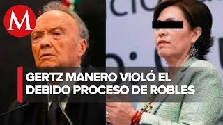 Tribunal Colegiado, informó que Alejandro Gertz violó el proceso penal de Rosario Robles