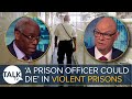 'A Prison Officer Could Die' In Violent Prisons Due To Overcrowding, Violence, And Lack Of Resources