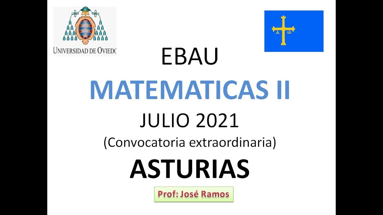 EBAU Matemáticas II Julio 2021 Asturias - YouTube