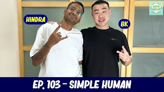 Lets Get It Podcast #103 Simple Human Ft. Hindra Bose